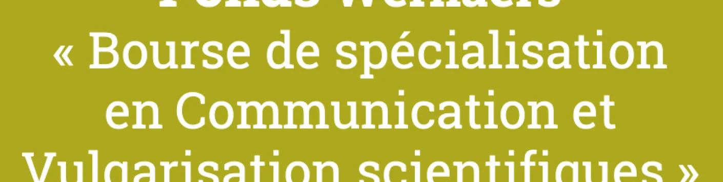 Ouverture de l'appel du Fonds Wernaers 2023 « Bourses de spécialisation pour la vulgarisation et la communication scientifique »